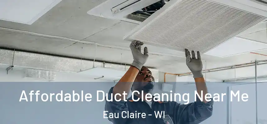 Affordable Duct Cleaning Near Me Eau Claire - WI