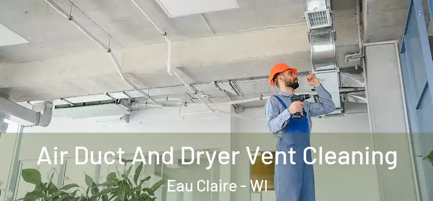 Air Duct And Dryer Vent Cleaning Eau Claire - WI