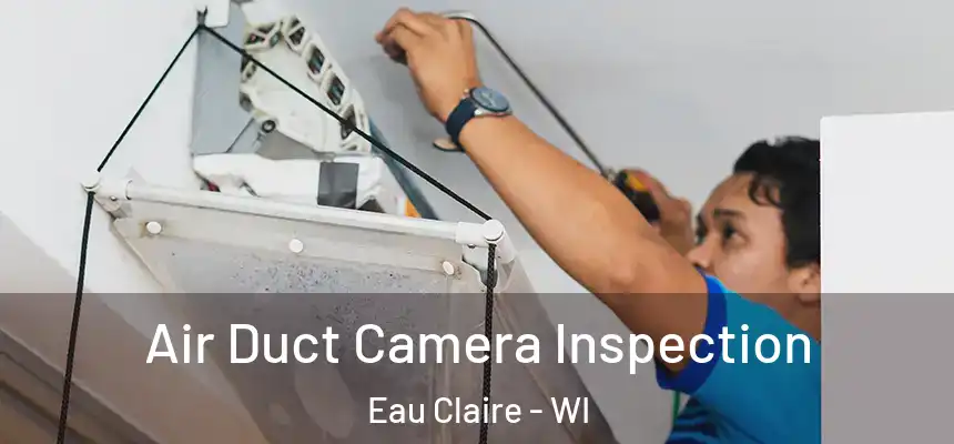 Air Duct Camera Inspection Eau Claire - WI