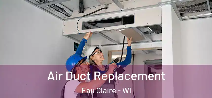 Air Duct Replacement Eau Claire - WI