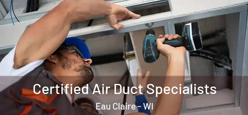 Certified Air Duct Specialists Eau Claire - WI