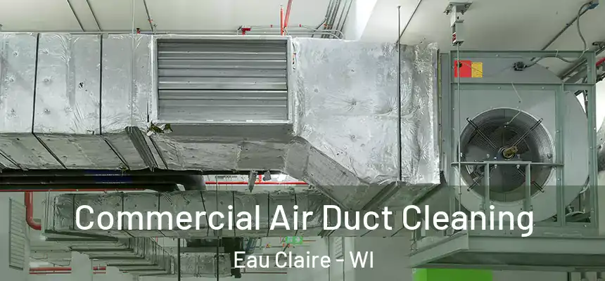 Commercial Air Duct Cleaning Eau Claire - WI