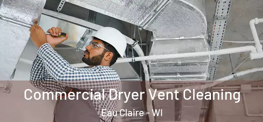 Commercial Dryer Vent Cleaning Eau Claire - WI