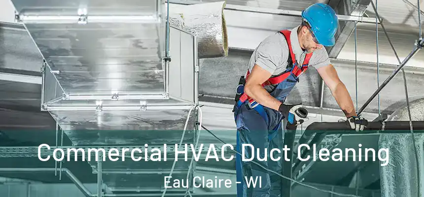 Commercial HVAC Duct Cleaning Eau Claire - WI
