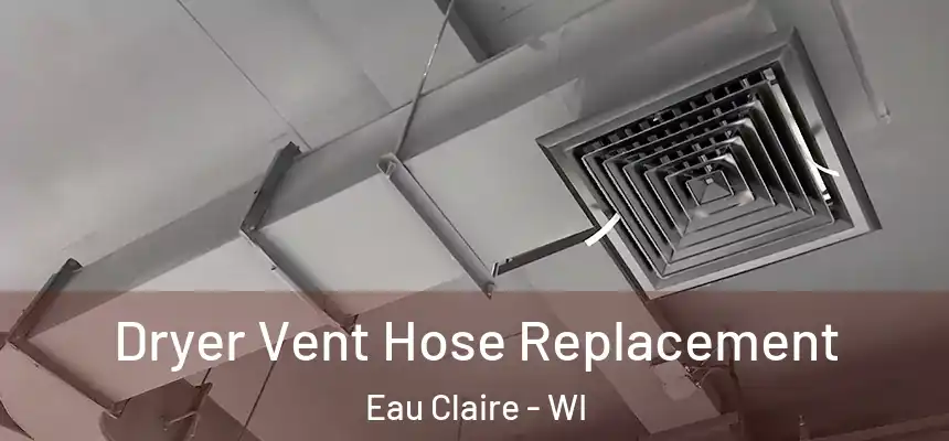 Dryer Vent Hose Replacement Eau Claire - WI