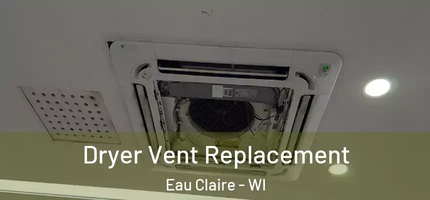 Dryer Vent Replacement Eau Claire - WI