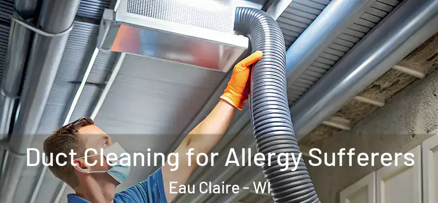 Duct Cleaning for Allergy Sufferers Eau Claire - WI