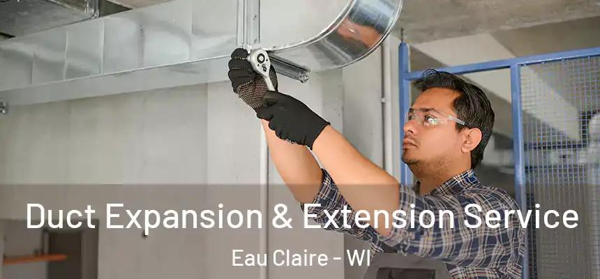 Duct Expansion & Extension Service Eau Claire - WI