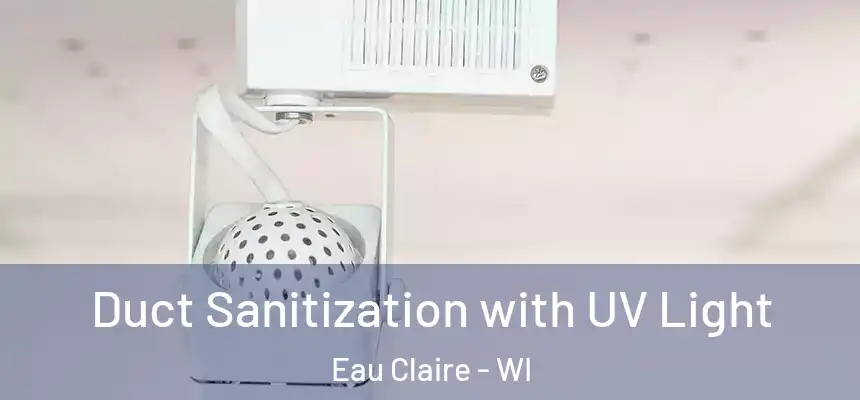 Duct Sanitization with UV Light Eau Claire - WI