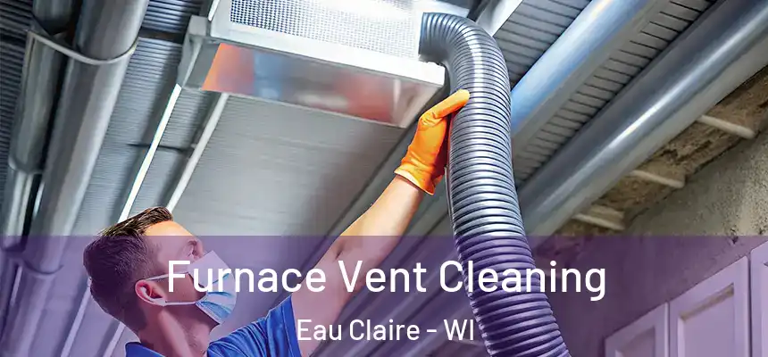 Furnace Vent Cleaning Eau Claire - WI