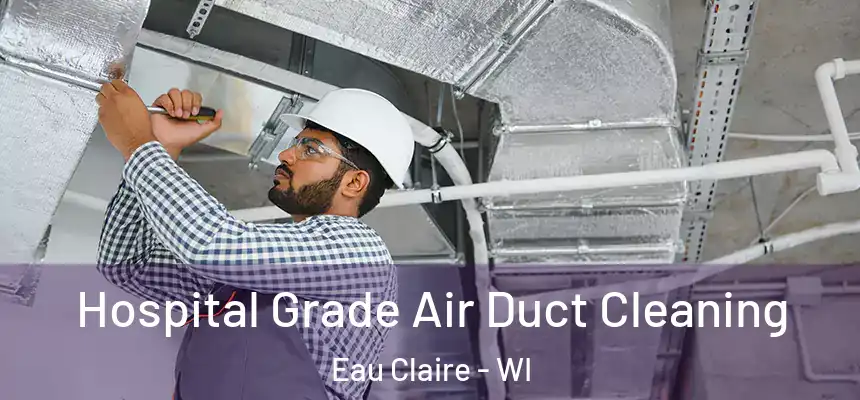 Hospital Grade Air Duct Cleaning Eau Claire - WI