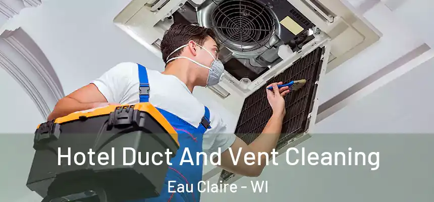 Hotel Duct And Vent Cleaning Eau Claire - WI