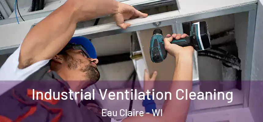 Industrial Ventilation Cleaning Eau Claire - WI