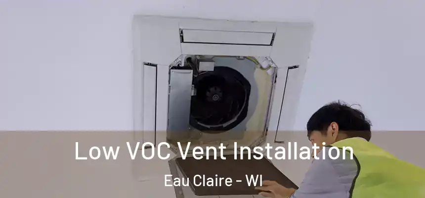 Low VOC Vent Installation Eau Claire - WI