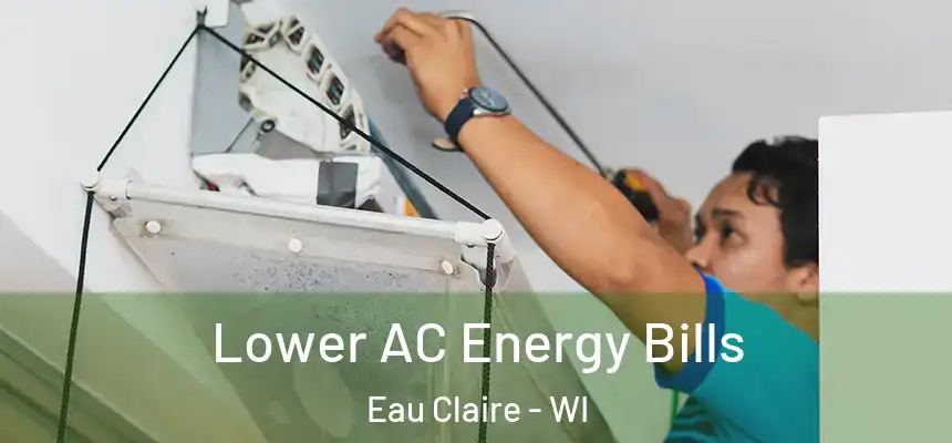  Lower AC Energy Bills Eau Claire - WI