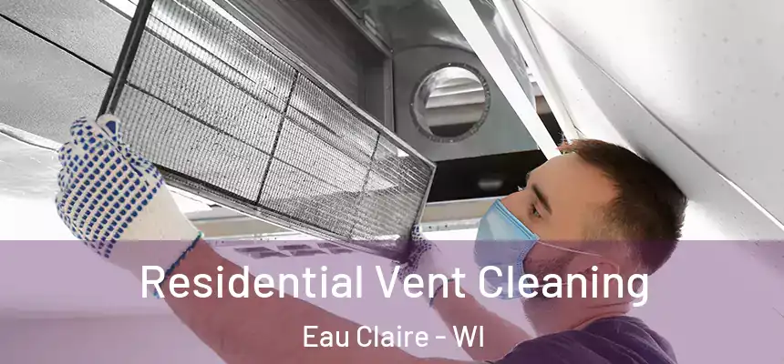 Residential Vent Cleaning Eau Claire - WI
