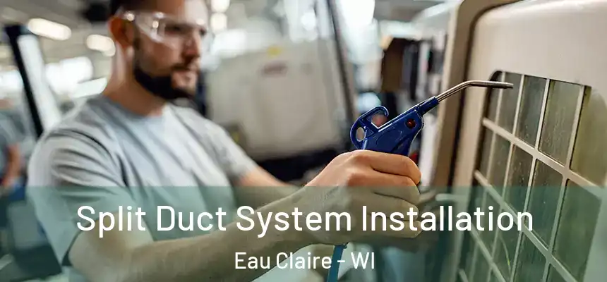 Split Duct System Installation Eau Claire - WI