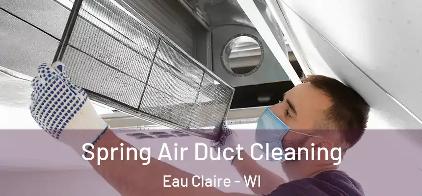 Spring Air Duct Cleaning Eau Claire - WI