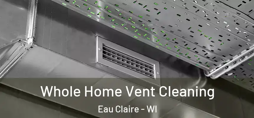 Whole Home Vent Cleaning Eau Claire - WI